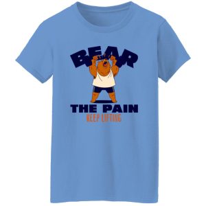 BEAR THE PAIN, KEEP LIFTING T Shirts, Hoodies, Long Sleeve