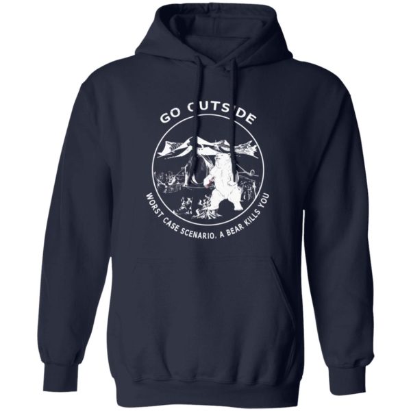 Go Outside Worst Case Scenario A Bear Kills You Funny T-Shirts, Long Sleeve, Hoodies