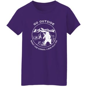 Go Outside Worst Case Scenario A Bear Kills You Funny T-Shirts, Long Sleeve, Hoodies