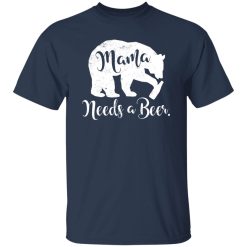 Mama Bear Needs A Beer T-Shirts, Long Sleeve, Hoodies