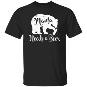 Mama Bear Needs A Beer T-Shirts, Long Sleeve, Hoodies