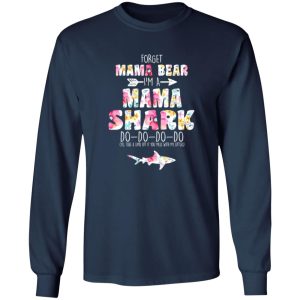 Forget Mama Bear I’m A Mama Shark Do Do Do Do Mother’s T-Shirts, Long Sleeve, Hoodies