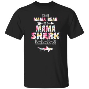 Forget Mama Bear I’m A Mama Shark Do Do Do Do Mother’s T-Shirts, Long Sleeve, Hoodies