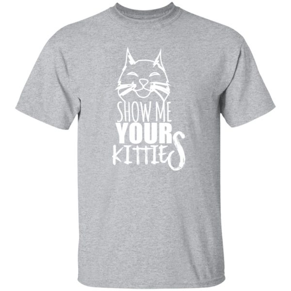 Show Me Your Kitties Cat Lover Cats T-Shirts, Long Sleeve, Hoodies