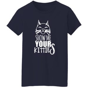 Show Me Your Kitties Cat Lover Cats T-Shirts, Long Sleeve, Hoodies