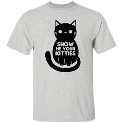 Show Me Your Kitties Cat V1 T Shirts, Hoodies, Long Sleeve