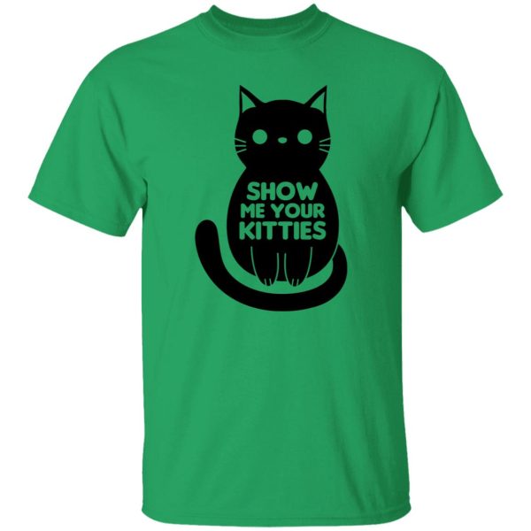 Show Me Your Kitties Cat V1 T Shirts, Hoodies, Long Sleeve