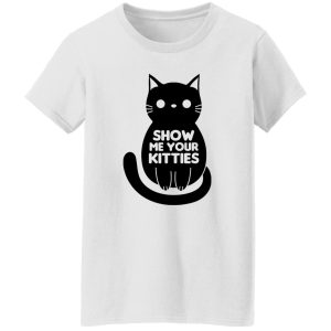 Show Me Your Kitties Cat V1 T Shirts, Hoodies, Long Sleeve