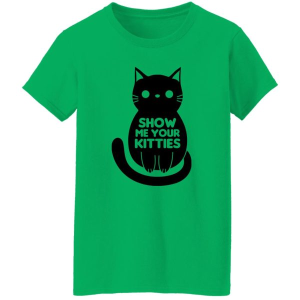 Show Me Your Kitties Cat V1 T Shirts, Hoodies, Long Sleeve