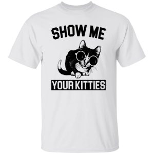 Show Me Your Kitties Cat V3 T Shirts, Hoodies, Long Sleeve