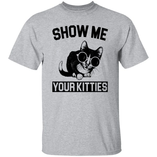 Show Me Your Kitties Cat V3 T Shirts, Hoodies, Long Sleeve