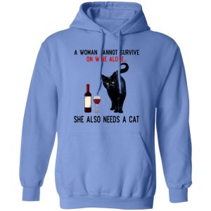 A Woman Cannot Survive On Wine Alone She Also Need A Cat T Shirts, Hoodies, Long Sleeve