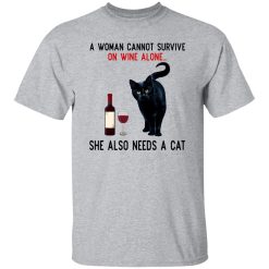 A Woman Cannot Survive On Wine Alone She Also Need A Cat T Shirts, Hoodies, Long Sleeve