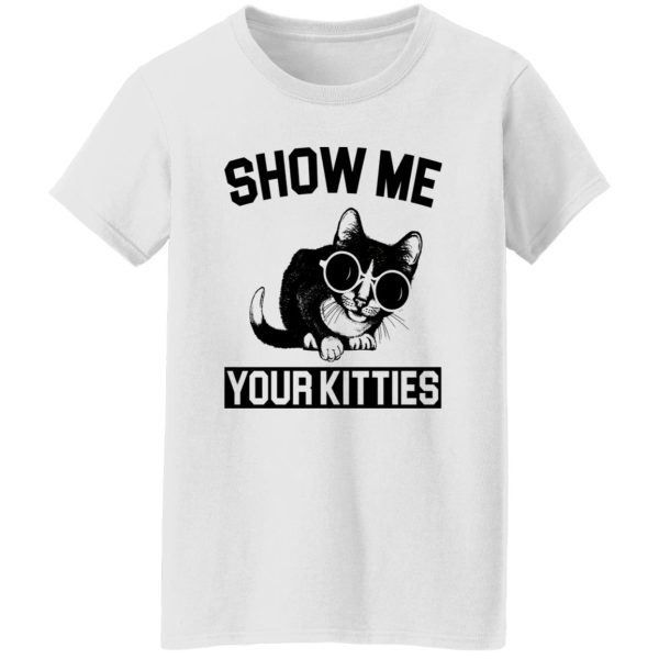 Show Me Your Kitties Cat V3 T Shirts, Hoodies, Long Sleeve