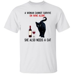 A Woman Cannot Survive On Wine Alone She Also Need A Cat T Shirts, Hoodies, Long Sleeve