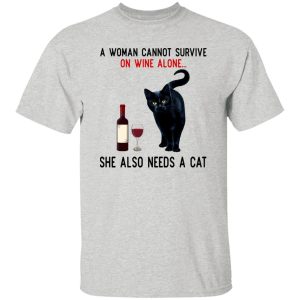 A Woman Cannot Survive On Wine Alone She Also Need A Cat T-Shirts, Long Sleeve, Hoodies