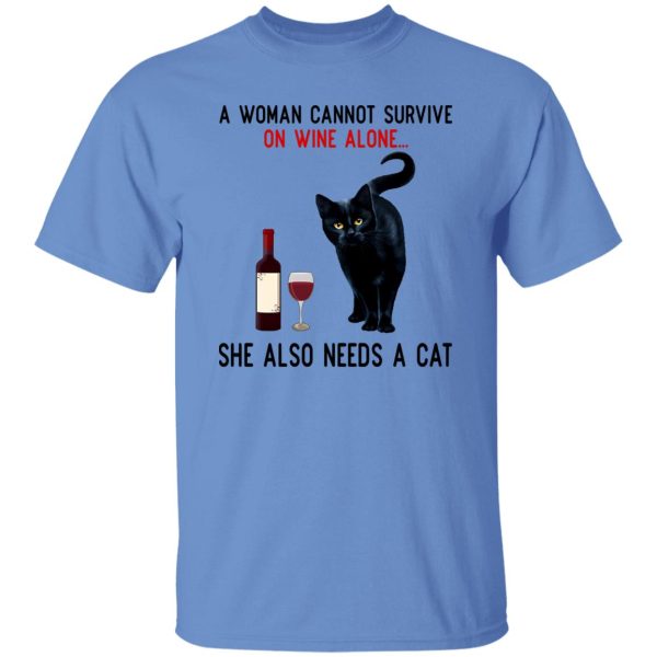 A Woman Cannot Survive On Wine Alone She Also Need A Cat T Shirts, Hoodies, Long Sleeve