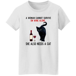 A Woman Cannot Survive On Wine Alone She Also Need A Cat T Shirts, Hoodies, Long Sleeve