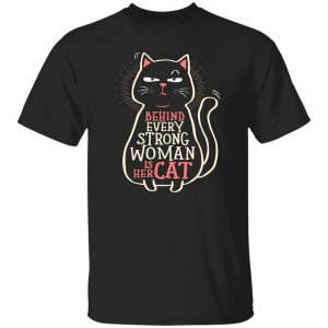 Behind Every Strong Woman is Her Cat - Cat Lover T-Shirts, Long Sleeve, Hoodies