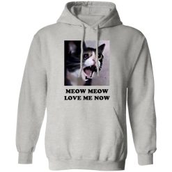 Meow Meow Love Me Now Cat Lovers T Shirts, Hoodies, Long Sleeve