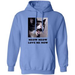 Meow Meow Love Me Now Cat Lovers T Shirts, Hoodies, Long Sleeve