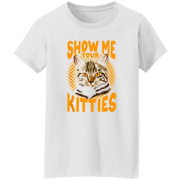 Show Me Your Kitties Cat V6 T Shirts, Hoodies, Long Sleeve