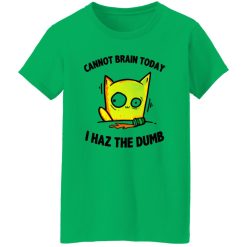 Cat Cannot Brain Today I Haz The Dumb T Shirts, Hoodies, Long Sleeve