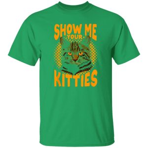 Show Me Your Kitties Cat V6 T-Shirts, Long Sleeve, Hoodies