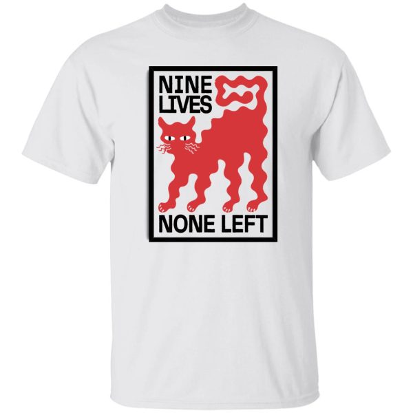 Nine Lives None Left T Shirts, Hoodies, Long Sleeve