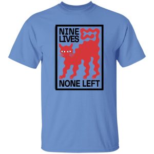 Nine Lives None Left T Shirts, Hoodies, Long Sleeve