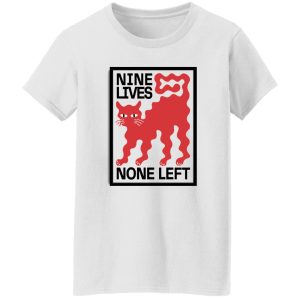 Nine Lives None Left T Shirts, Hoodies, Long Sleeve