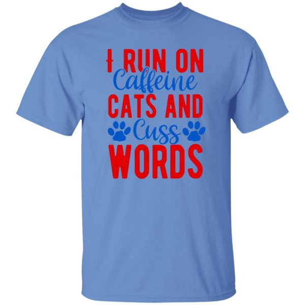 I Run On Caffeeine Cats & Cuss Words V2 T Shirts, Hoodies, Long Sleeve