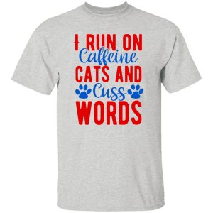 I Run On Caffeeine Cats & Cuss Words V2 T Shirts, Hoodies, Long Sleeve