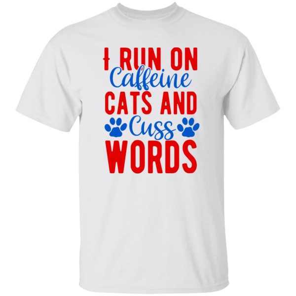 I Run On Caffeeine Cats & Cuss Words V2 T Shirts, Hoodies, Long Sleeve