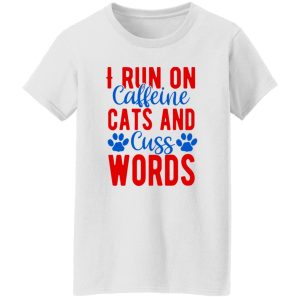 I Run On Caffeeine Cats & Cuss Words V2 T-Shirts, Long Sleeve, Hoodies