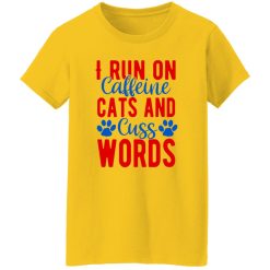 I Run On Caffeeine Cats & Cuss Words V2 T Shirts, Hoodies, Long Sleeve