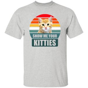 Show Me Your Kitties Cat V2 T-Shirts, Long Sleeve, Hoodies
