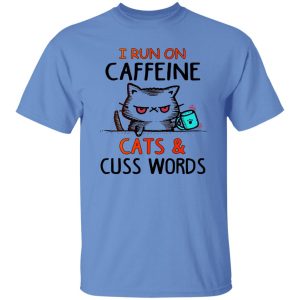 I Run On Caffeeine Cats & Cuss Words V3 T Shirts, Hoodies, Long Sleeve