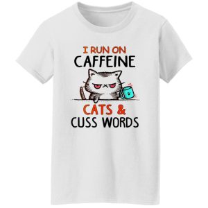 I Run On Caffeeine Cats & Cuss Words V3 T Shirts, Hoodies, Long Sleeve