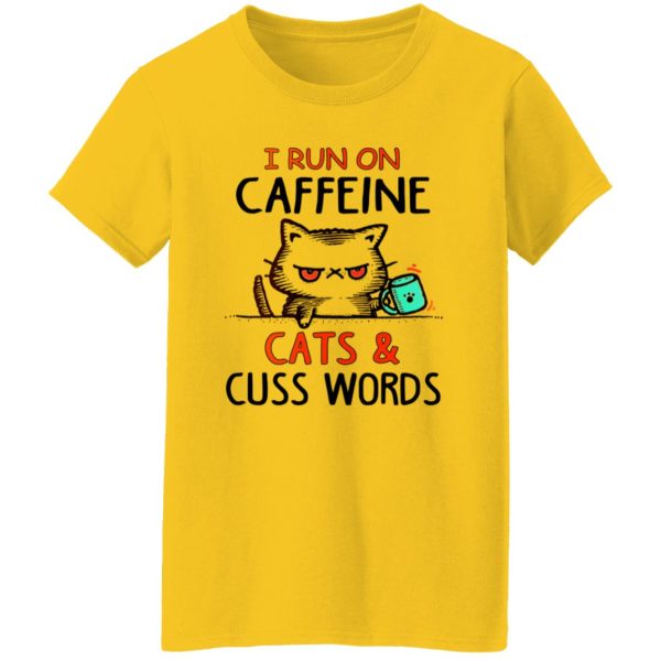 I Run On Caffeeine Cats & Cuss Words V3 T Shirts, Hoodies, Long Sleeve