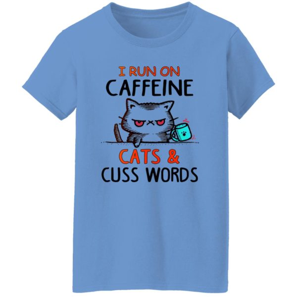 I Run On Caffeeine Cats & Cuss Words V3 T Shirts, Hoodies, Long Sleeve