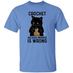 Black Cat Crochet Because Murder Is Wrong T Shirts, Hoodies, Long Sleeve