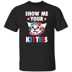 Show Me Your Kitties Cat V7 T-Shirts, Long Sleeve, Hoodies