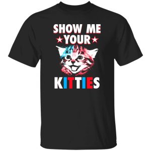 Show Me Your Kitties Cat V7 T-Shirts, Long Sleeve, Hoodies