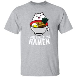 I Just Really Love Ramen Noodles T-Shirts, Long Sleeve, Hoodies