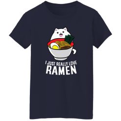 I Just Really Love Ramen Noodles T-Shirts, Long Sleeve, Hoodies