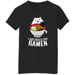 I Just Really Love Ramen Noodles T-Shirts, Long Sleeve, Hoodies