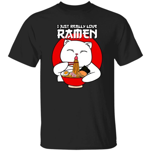 I Just Really Love Ramen Cat Japanese Kitty Noodle Soup Gift T-Shirts, Long Sleeve, Hoodies
