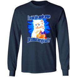 I Wish Life Made Sense Dramaturgically T-Shirts, Long Sleeve, Hoodies