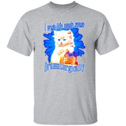 I Wish Life Made Sense Dramaturgically T-Shirts, Long Sleeve, Hoodies